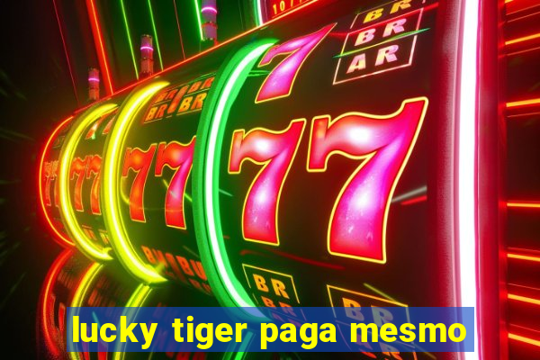 lucky tiger paga mesmo